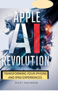 Apple AI Revolution: Transforming Your iPhone and iPad Experiences