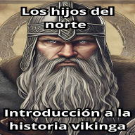 Los hijos del norte: Introducción a la historia vikinga