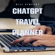 ChatGPT Travel Planner: Creating Memorable Vacations