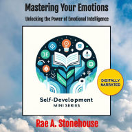 Mastering Your Emotions: Unlocking the Power of Emotional Intelligence