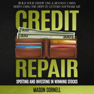 Credit Repair: Spotting and Investing in Winning Stocks (Build Your Credit Line & Revolve Cards Debts Using the Dispute Letters Software Kit)