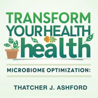 Transform Your Health: Harness Your Microbiome's Power: Elevate Your Wellness: Audio Mastery of Microbiome Secrets Awaits!