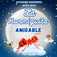 La Hormiguita Amigable: Cuento Infantil para niños de 2 a 10 años de edad.