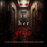 In Her Grasp (A Jenna Graves Suspense Thriller-Book 3): Digitally narrated using a synthesized voice