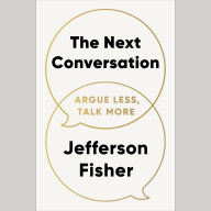 The Next Conversation: Argue Less, Talk More