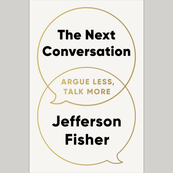 The Next Conversation: Argue Less, Talk More