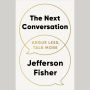 The Next Conversation: Argue Less, Talk More