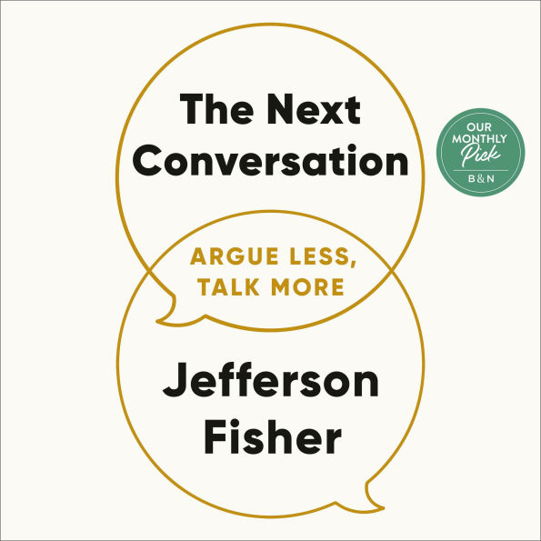 The Next Conversation: Argue Less, Talk More