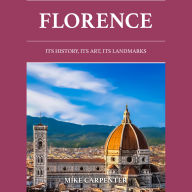 Florence: Its History, Its Art, Its Landmarks