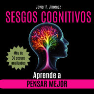 SESGOS COGNITIVOS - Aprende a Pensar Mejor