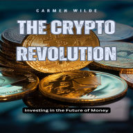 The Crypto Revolution: Investing in the Future of Money