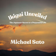 Ikigai Unveiled: The Japanese Secret to a Purposeful Life