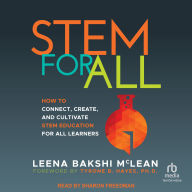 STEM For All: How to Connect, Create, and Cultivate STEM Education for All Learners