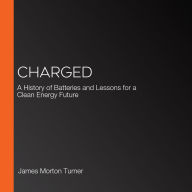 Charged: A History of Batteries and Lessons for a Clean Energy Future