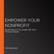 Empower Your Nonprofit: Simple Ways to Co-Create with AI for Profound Impact