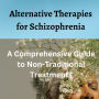 Alternative Therapies for Schizophrenia: A Comprehensive Guide to Non-Traditional Treatments