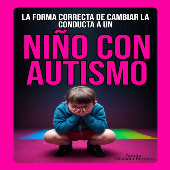 LA FORMA CORRECTA DE CAMBIAR LA CONDUCTA A UN NIÑO CON AUTISMO (Abridged)