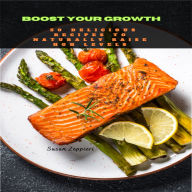 BOOST YOUR GROWTH: 50 DELICIOUS RECIPES TO NATURALLY RAISE HGH LEVELS