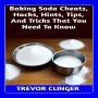 Baking Soda Cheats, Hacks, Hints, Tips, And Tricks That You Need To Know