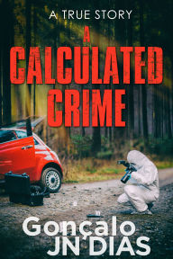 A Calculated Crime: A True Story