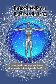 Introducción a la Ética de la IA:Navegando las Implicaciones Morales de la Inteligencia Artificial