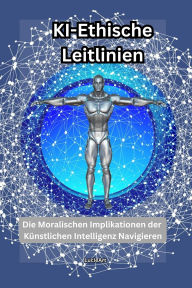 KI-Ethische Leitlinien:Die Moralischen Implikationen der Künstlichen Intelligenz Navigieren