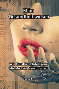 KI im Gesundheitswesen:Wie Künstliche Intelligenz die Medizin Transformiert