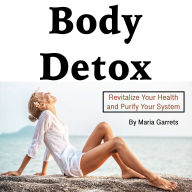 Body Detox: Revitalize Your Health and Purify Your System