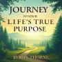 Journey to Your Life's True Purpose: Awaken and Flourish: Discover Your Life's Purpose! Powerful Audio Lessons to Awaken and Flourish.