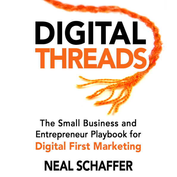 Digital Threads: The Small Business and Entrepreneur Digital First Marketing Playbook