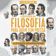 A história da filosofia para quem tem pressa: Dos pré-socráticos aos tempos modernos em 200 páginas! (Abridged)