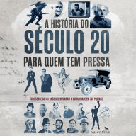 A história do século 20 para quem tem pressa: Tudo sobre os 100 anos que mudaram a humanidade em 200 pa'ginas! (Abridged)