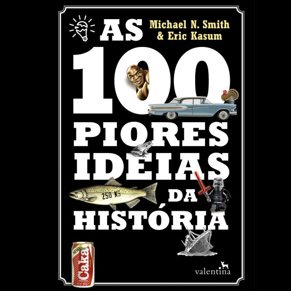 As 100 piores ideias da Histo'ria: As piores sacadas da humanidade que se transformaram nas melhores roubadas (Abridged)