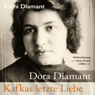 Dora Diamant - Kafkas letzte Liebe: Die Biografie Dora Diamants (Hörbuch-Volltextlesung) (Abridged)