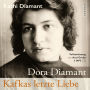 Dora Diamant - Kafkas letzte Liebe: Die Biografie Dora Diamants (Hörbuch-Volltextlesung) (Abridged)