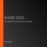 Shoe Dog: Het verhaal van de oprichter van Nike