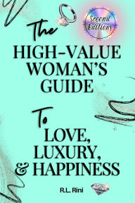 The High-Value Woman's Guide to Love, Luxury, and Happiness: Second Edition