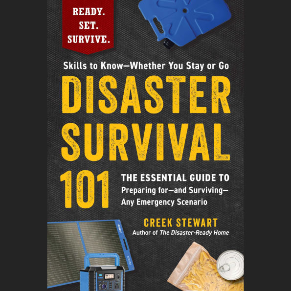 Disaster Survival 101: The Essential Guide to Preparing for-and Surviving-Any Emergency Scenario