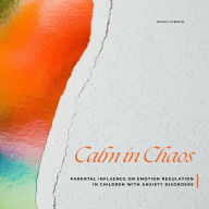 Calm in Chaos: Parental Influence on Emotion Regulation in Children With Anxiety Disorders