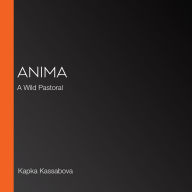 Anima: A Wild Pastoral