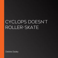 Cyclops Doesn't Roller-Skate