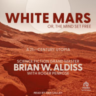 White Mars; or, The Mind Set Free: A 21st-Century Utopia