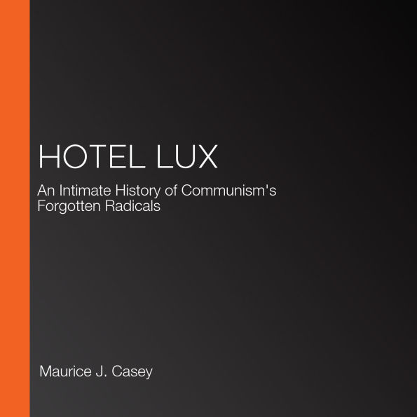 Hotel Lux: An Intimate History of Communism's Forgotten Radicals