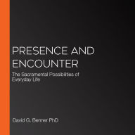 Presence and Encounter: The Sacramental Possibilities of Everyday Life