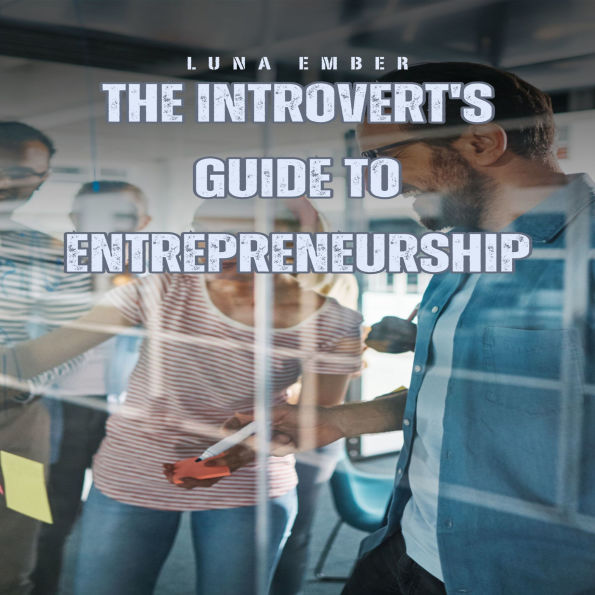 The Introvert's Guide to Entrepreneurship