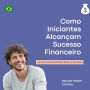 Como Iniciantes Alcançam Sucesso Financeiro: Um Guia para Entender Risco e Retorno