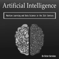 Artificial Intelligence: Machine Learning and Data Science in the 21st Century