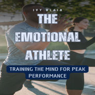 The Emotional Athlete: Training the Mind for Peak Performance