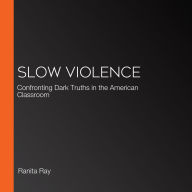 Slow Violence: Confronting Dark Truths in the American Classroom