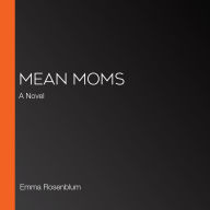 Mean Moms: A Novel